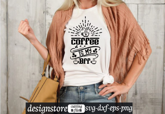 Coffee is My Bff Svg Graphics and T-Shirt Designs