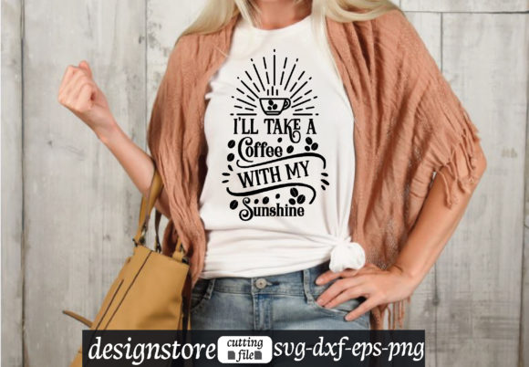 I'll Take a Coffee with My Sunshine Svg Graphics