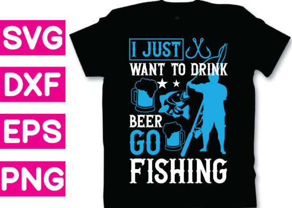 T-shirt Design - I Just Want to Drink Beer Graphics