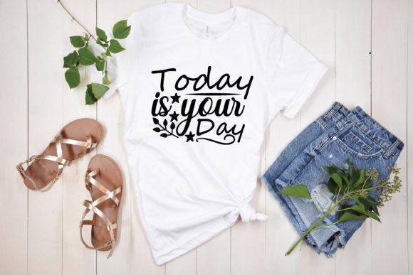 Today is Your Day Svg: Premium Graphics for T-Shirt Designs