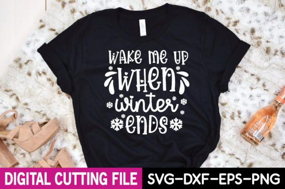 Wake Me Up when Winter Ends Svg Graphics for T-Shirt Designs