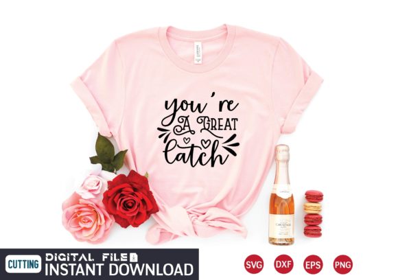 You're a Great Catch Svg: Graphics & T-Shirt Designs for Publishers